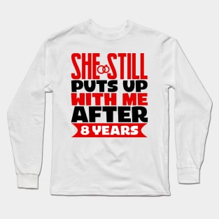 She Still Puts Up With Me After Eight Years Long Sleeve T-Shirt